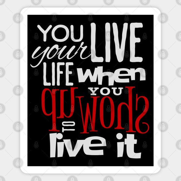 You live your life when you show up to live it, empowering design, manifesting happiness and abundance Magnet by KHWD